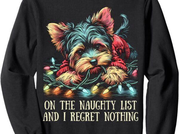 On the naughty list cute yorkshire terrier christmas funny sweatshirt
