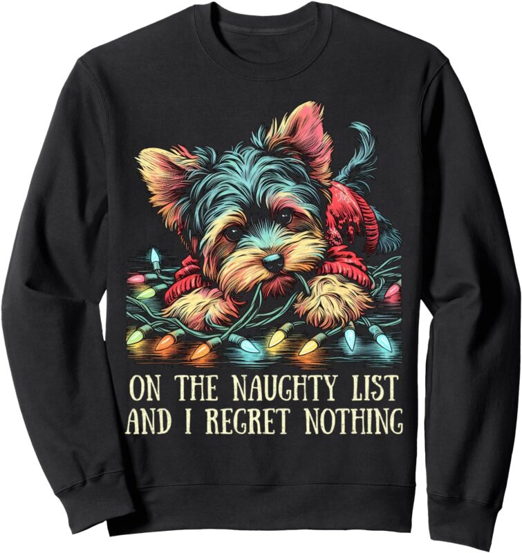 On The Naughty List Cute Yorkshire Terrier Christmas Funny Sweatshirt