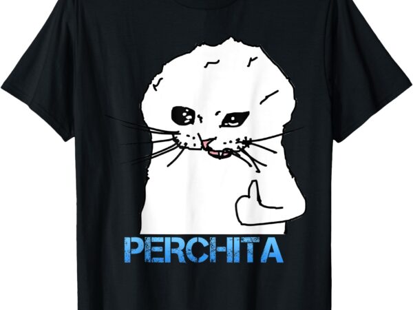 Perchita funny cat memes t-shirt
