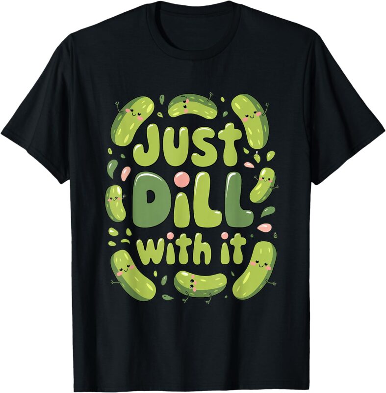 Pickle Lover Gifts for Food Friend Just Dill With It Pickles T-Shirt