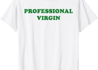 Professional Virgin Shirt Funny Quote Professional Virgin T-Shirt