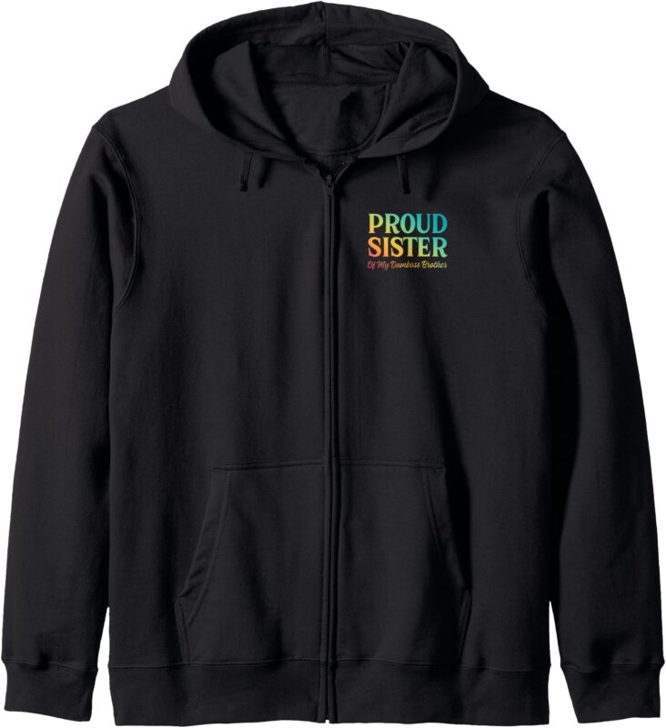 Proud Sister Of My Dumbass Brother Adult Humor Funny Sibling Zip Hoodie