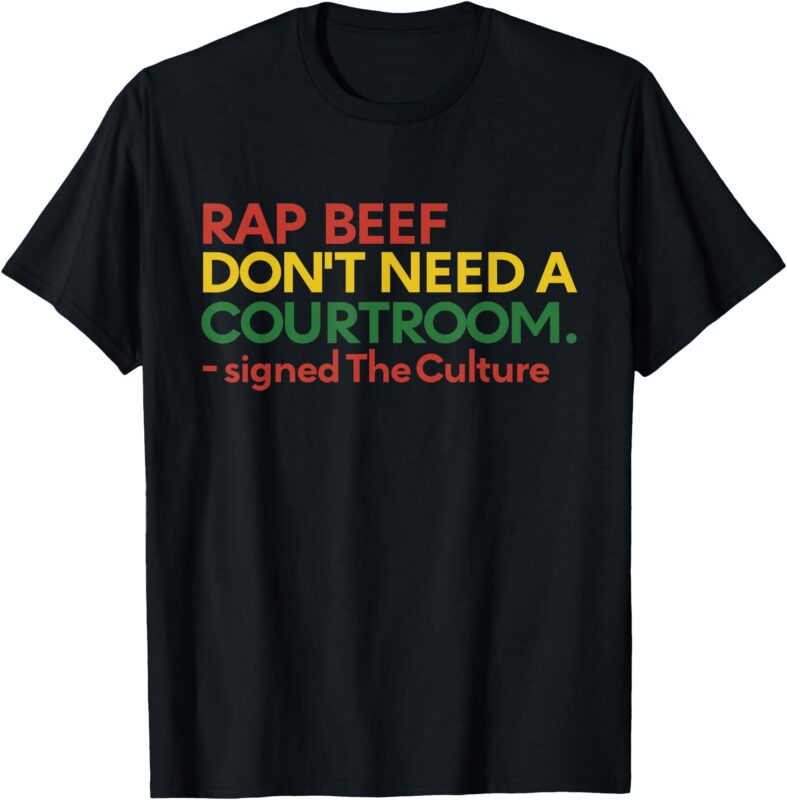Rap Beef Dont Need A Courtroom Signed The Culture Juneteenth T-Shirt