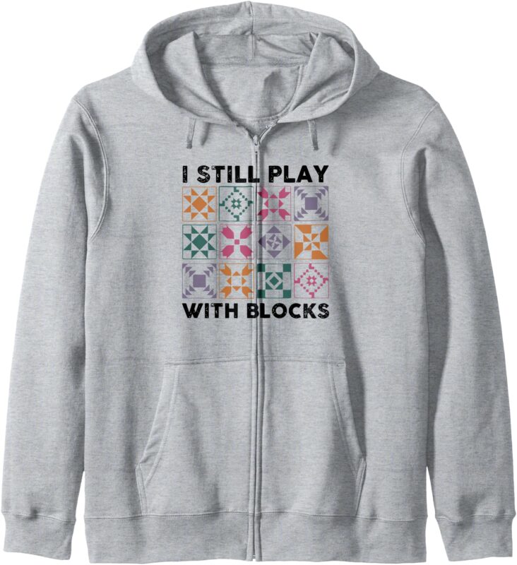 Retro I Still Play With Blocks Funny Quilting Vintage Zip Hoodie