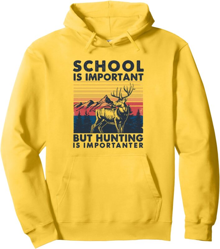 School Is Important But Hunting Is Importanter Deer Hunting Pullover Hoodie