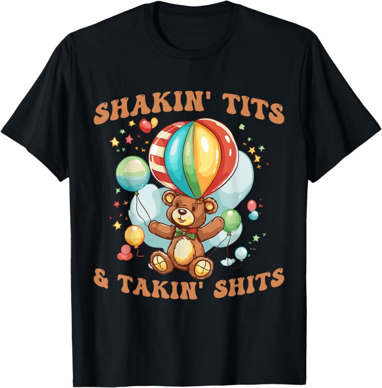 Shakin’ Tits and Takin’ Shits Funny Gifts For Women Men T-Shirt