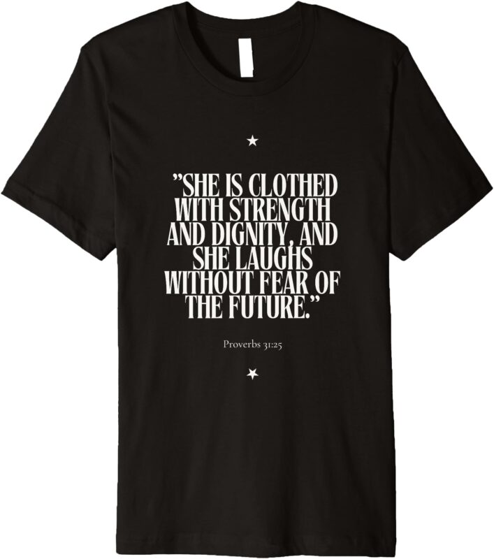 She Is Clothed with Strength Premium T-Shirt