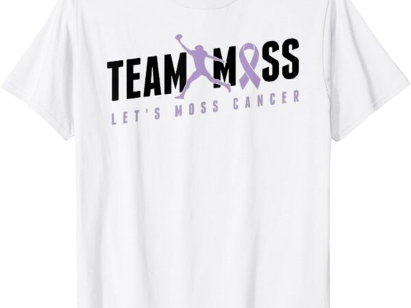 Team moss let’s moss cancer tee t-shirt
