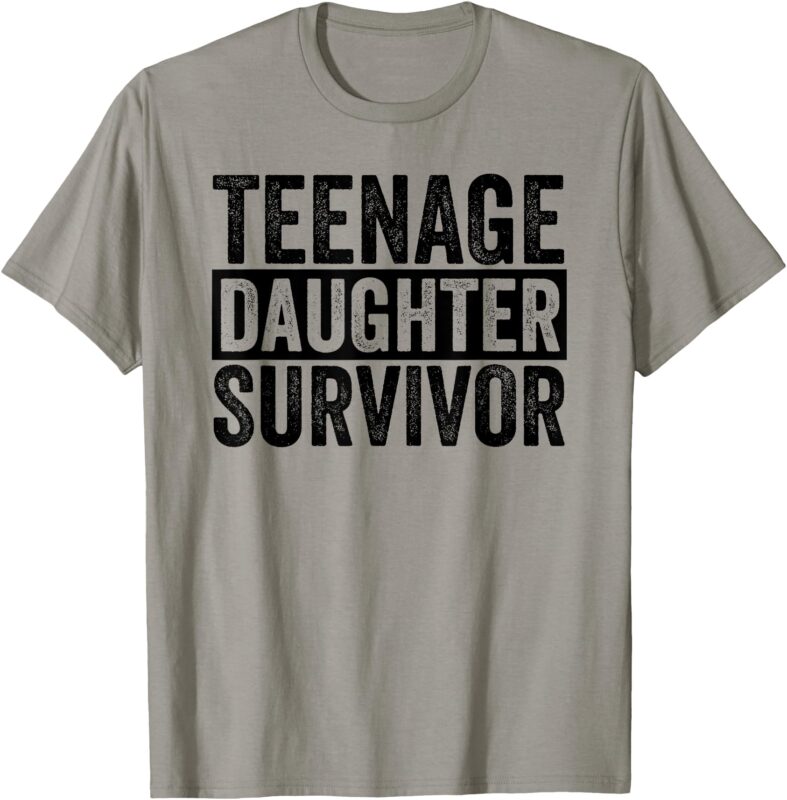 Teenage Daughter Survivor Funny Dad Joke Fathers Day Men T-Shirt