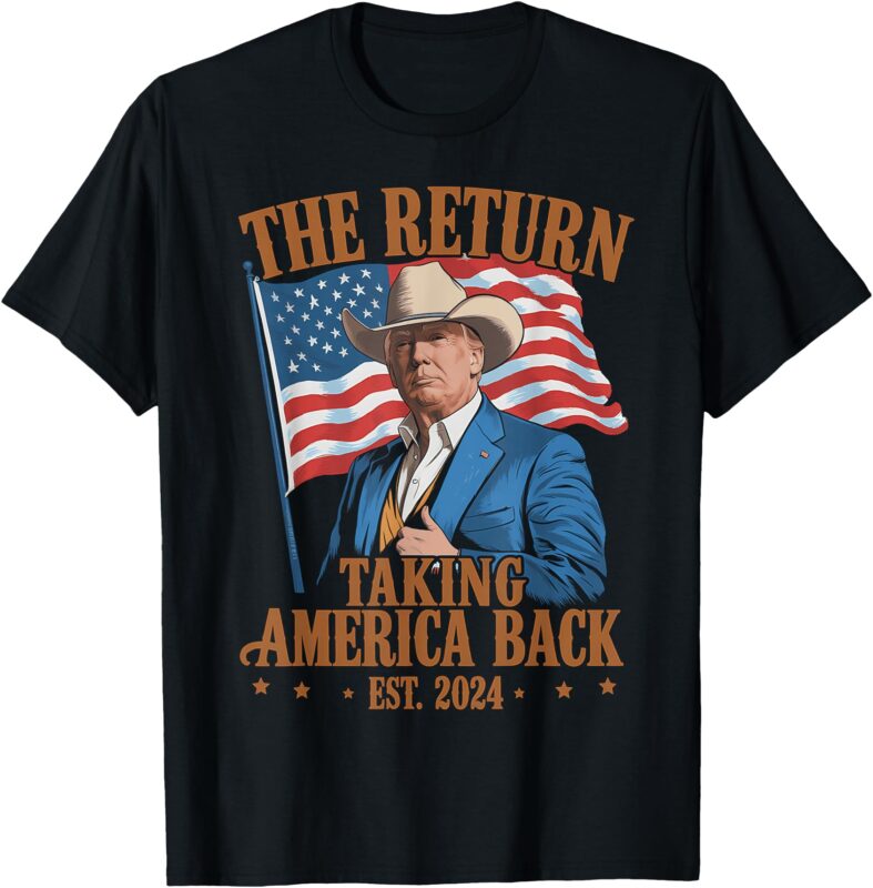 The Return Cowboy Funny Trump 2024 Taking America Back MAGA T-Shirt