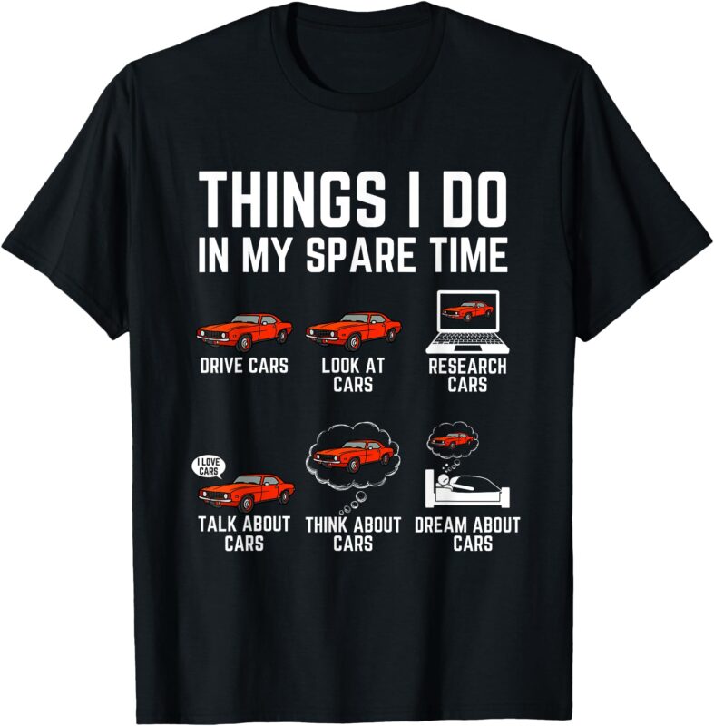 Things I Do In My Spare Time Funny Car Enthusiast Car Lover T-Shirt