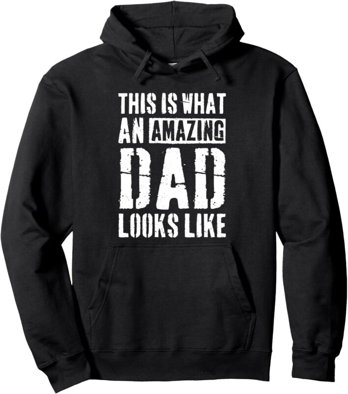 This Is What an Amazing Dad Looks Like Pullover Hoodie