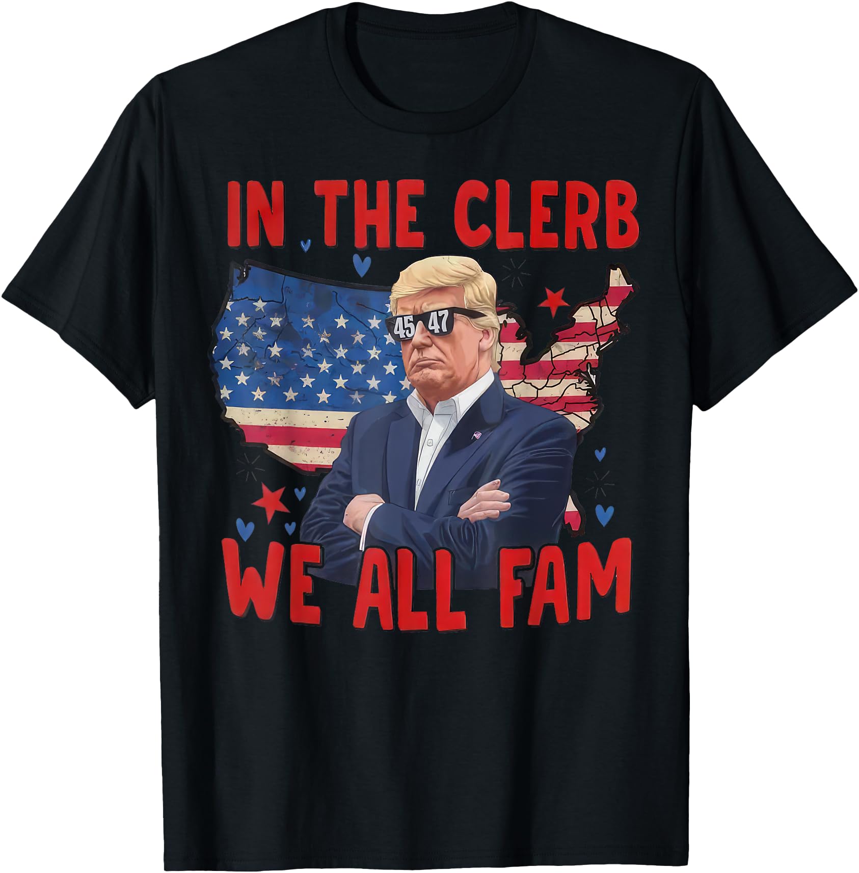 Trump 2024 In The Clerb We All Fam 45 47 American Flag T-Shirt - Buy t