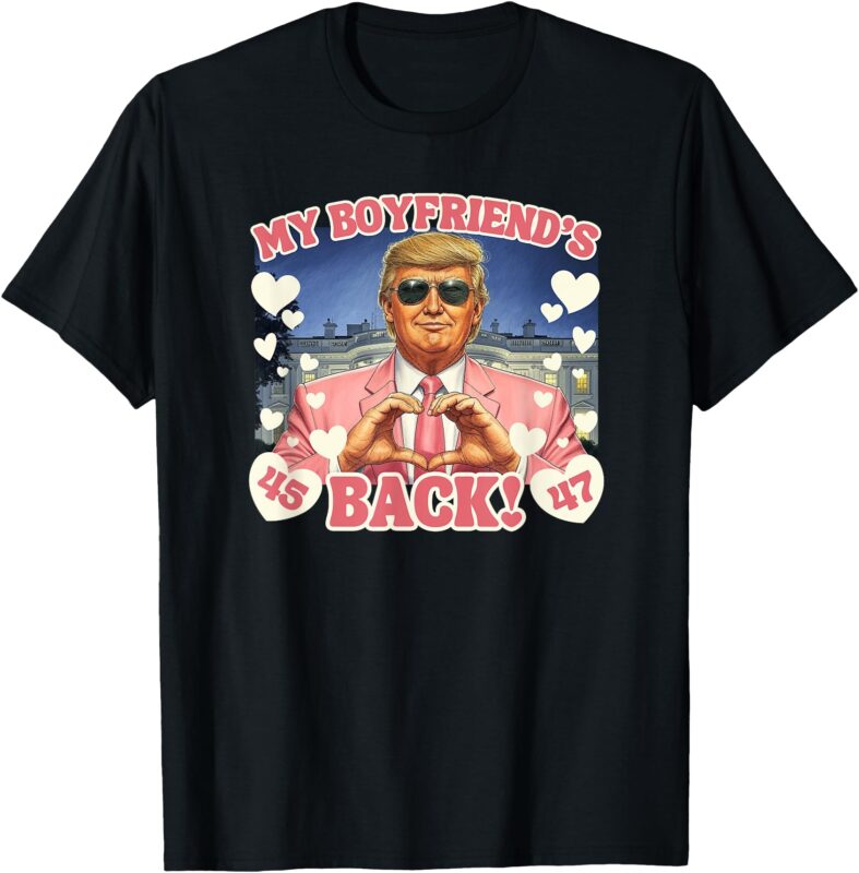 Trump My Boyfriend’s Back Valentine’s Day Pink 45 47 Hearts T-Shirt