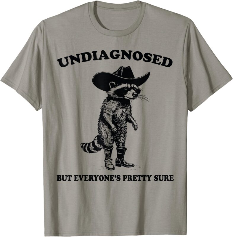 Undiagnosed But Everyone’s Pretty Sure Funny Cowboy Raccoon T-Shirt