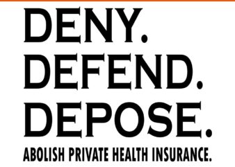 18 Deny Defend Depose Abolish Private Health Insurance Svg