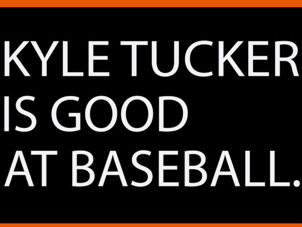 Kyle tucker is good at baseball svg t shirt vector art Kyle tucker is good at baseball svg t shirt vector art