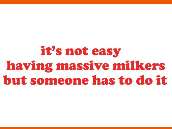 It’s not easy having massive milkers but someone has to do it svg t shirt design for sale