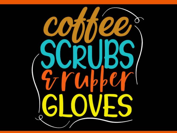 Coffee crubs & rubber gloves svg t shirt vector file Coffee crubs & rubber gloves svg t shirt vector file