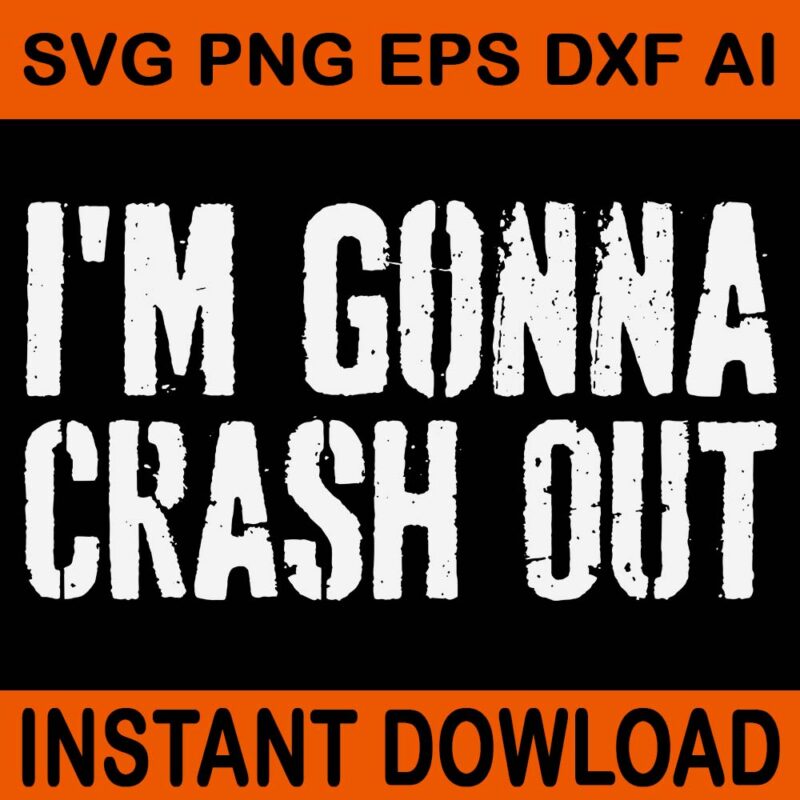 I’m Gonna Crash Out SVG