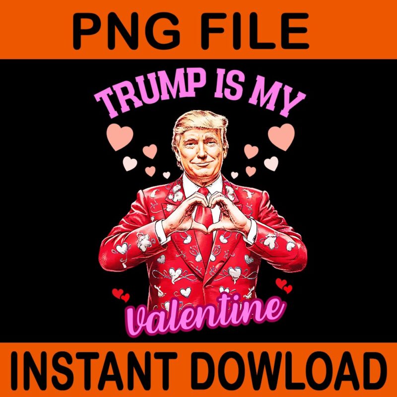 Trump Is My Valentine PNG, Trump Valentine PNG