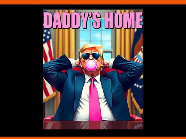 Trump 2024 take america back png, daddy’s home pink bubble gum png t shirt designs for sale Trump 2024 take america back png, daddy’s home pink bubble gum png t shirt designs for sale