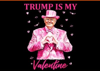 Sorry Crush Trump Is My Valentine PNG, Trump Is My Valentine PNG, Trump Valentine PNG