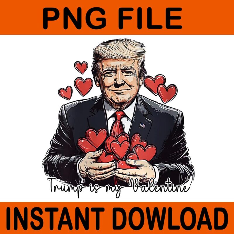 Trump Is My Valentine PNG, Make Valentine’s Day Great Again Trump PNG, Trump Valentine PNG