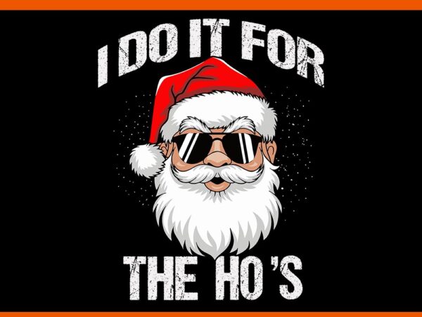 I do it for the ho’s santa svg, santa sigma claus svg, merry christmas bruh santa svg, merry rizzmas sigmas svg t shirt design for sale I do it for the ho’s santa svg, santa sigma claus svg, merry christmas bruh santa svg, merry rizzmas sigmas svg t shirt design for sale