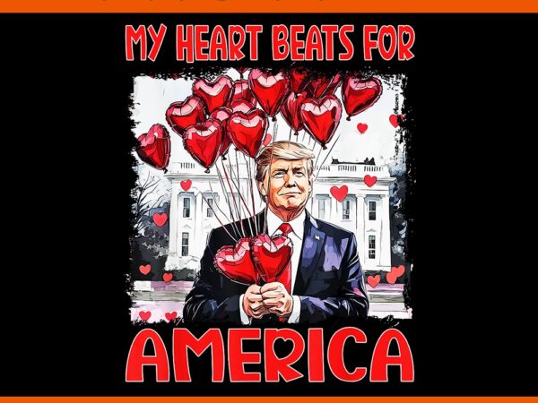 My heart beats for america trump valentine png, trump is my valentine png, trump valentine png t shirt designs for sale My heart beats for america trump valentine png, trump is my valentine png, trump valentine png t shirt designs for sale