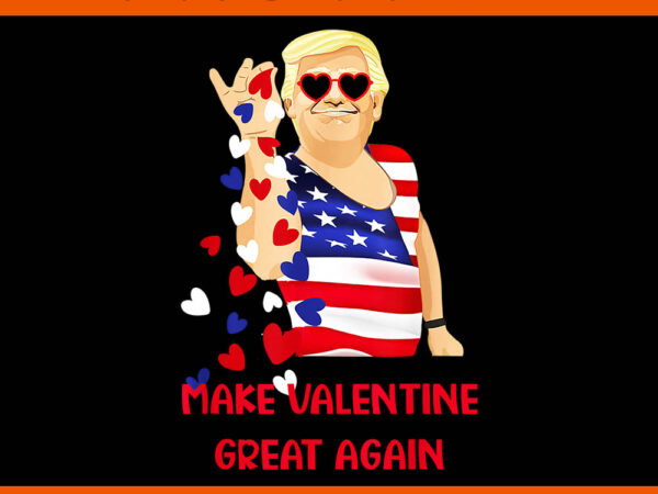 Trump make valentine great again png, trump is my valentine png, trump valentine png t shirt designs for sale Trump make valentine great again png, trump is my valentine png, trump valentine png t shirt designs for sale