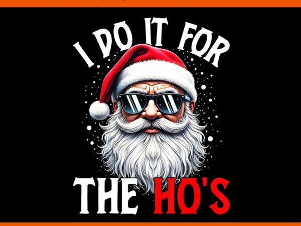 I do it for the ho’s santa png, santa sigma claus png, merry christmas bruh santa png, merry rizzmas sigmas png t shirt design for sale I do it for the ho’s santa png, santa sigma claus png, merry christmas bruh santa png, merry rizzmas sigmas png t shirt design for sale