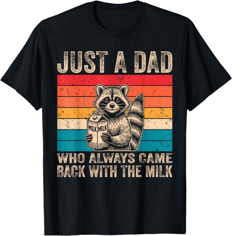 Vintage Just A Dad Who Always Came Back With The Milk Racoon T-Shirt