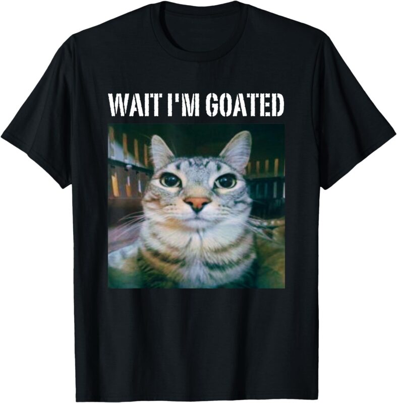 Wait I’m Goated Funny Meme Cat Humor T-Shirt