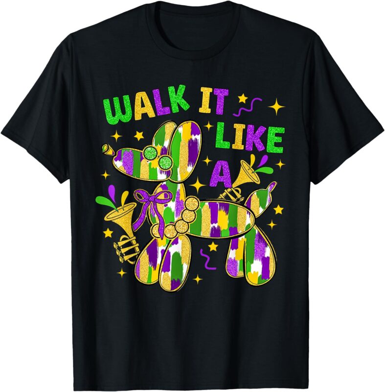 Walk it Like A Dog Happy Mardi Gras New Orleans Fat Tuesday T-Shirt