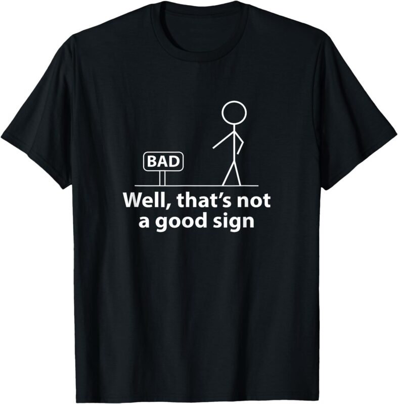 Well Thats Not A Good Sign Funny Shirt for Men Funny Graphic T-Shirt