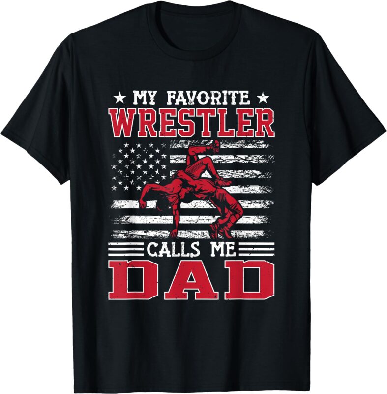 Wrestling Funny My Favorite Wrestler Calls Me Dad USA Flag T-Shirt