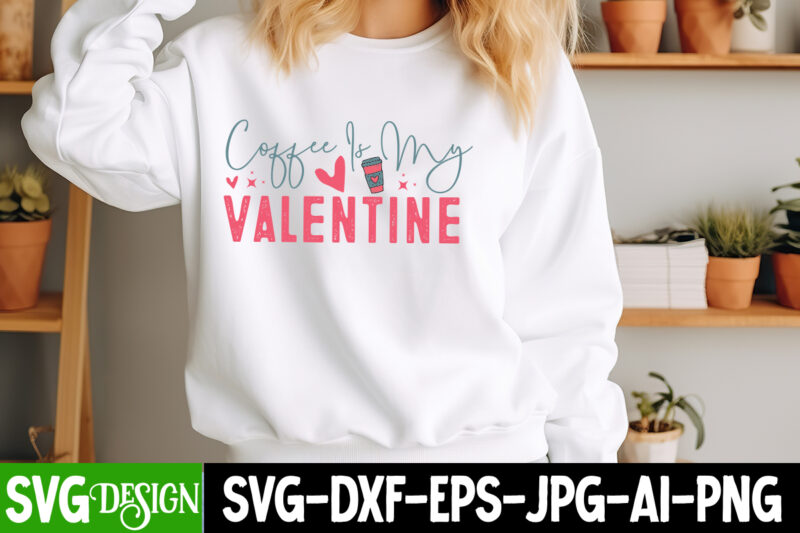 Coffee is my Valentine T-Shirt Design, Coffee is my Valentine SVG Cut File, Valentine Quotes, Valentine Sublimation PNG, Valentine SVG Cut
