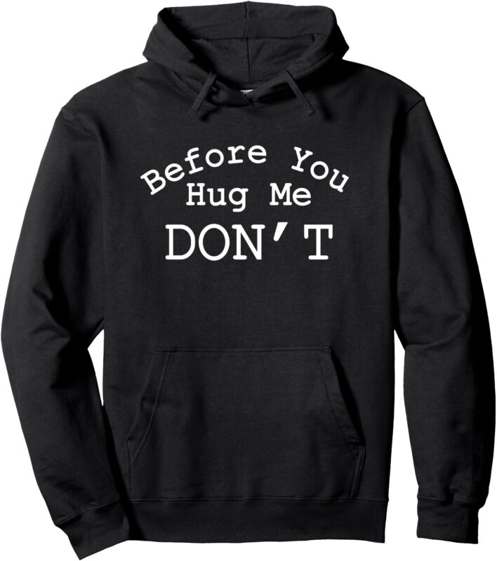 before you hug me don’t Pullover Hoodie