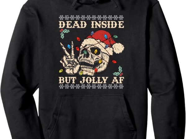 Dead inside but jolly af pullover hoodie t shirt vector illustration Dead inside but jolly af pullover hoodie t shirt vector illustration