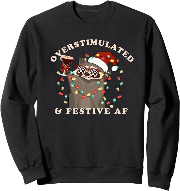 overstimulated and festive af raccoon christmas Sweatshirt