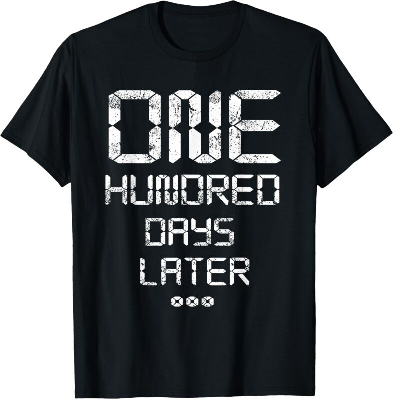100th Day of School_ One Hundred Days Later – Funny Time T-Shirt