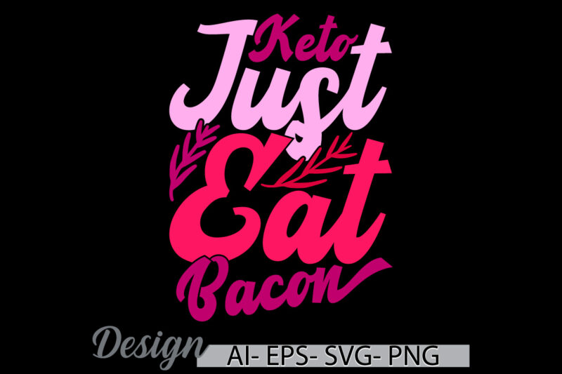 keto just eat bacon hand lettering graphic, funny eat bacon, wild bacon typography vintage style design