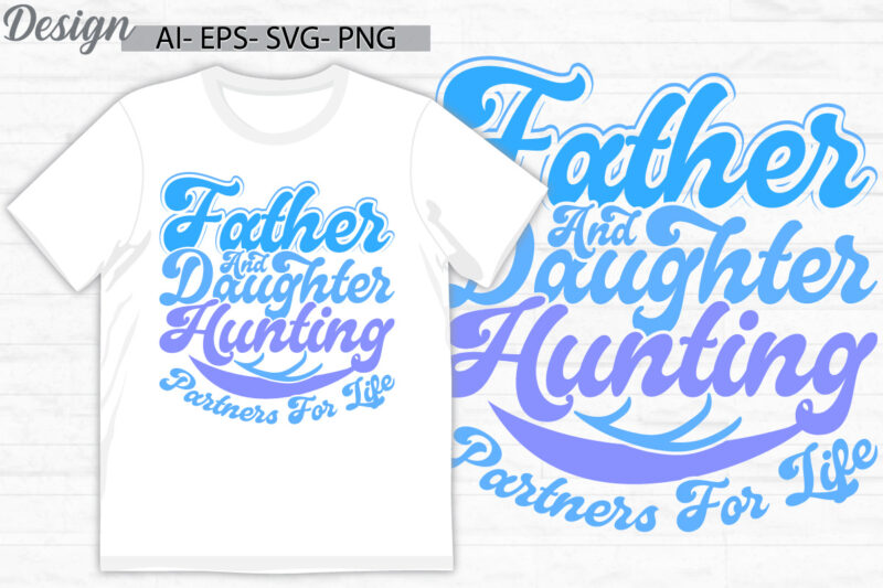 father and daughter hunting partners for life, happiness gift daughter day design, father and daughter hunting life quote gift idea