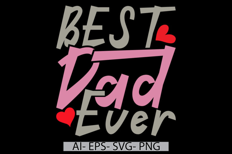 best dad ever quote celebration gift ideas, gift for dad, best friend father day gift isolated lettering design tee clothing