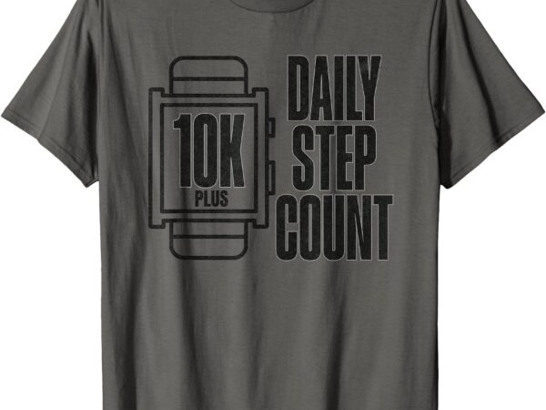 10k daily step count t-shirt