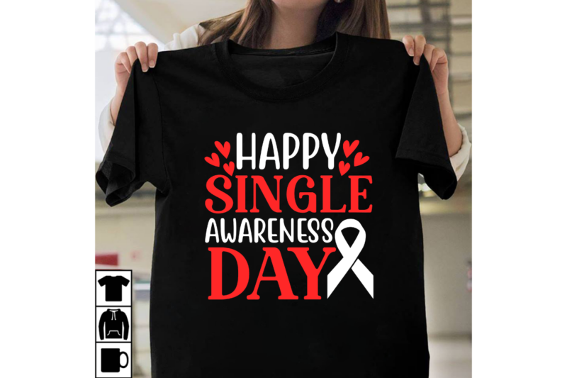Happy Single Awareness Day T-shirt Design, Be My Valentine Svg, Valentine Svg, Valentine’s Day Svg, Valentine Shirt Svg, Layered Be My Valen