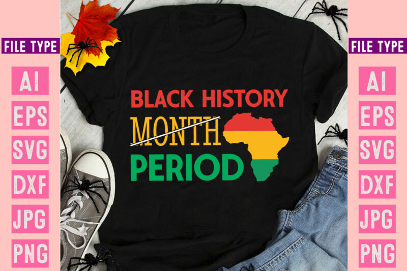 Black History Month period T-Shirt Design, Black History Month period SVG Design, Black history Month ,Black History Month SVG,Black histo
