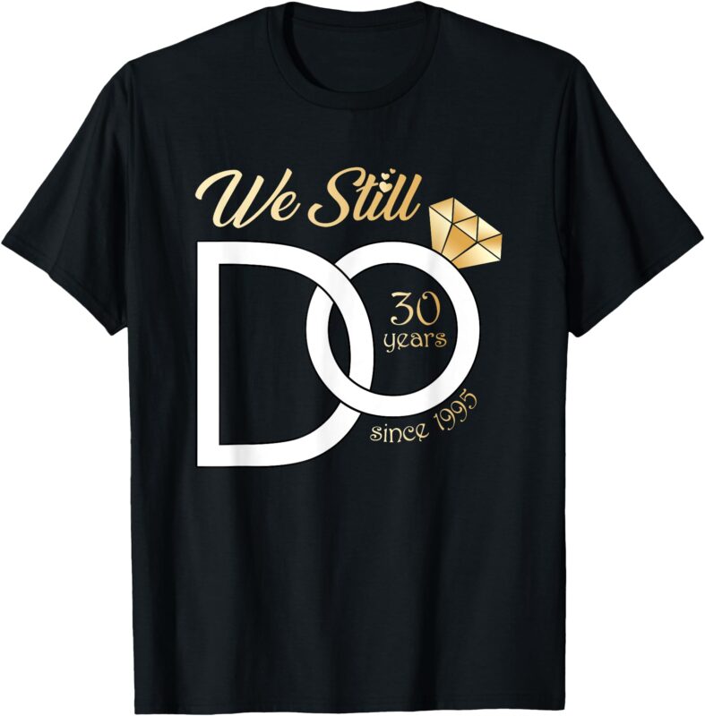 30th Wedding Anniversary We Still Do 30 Years Since 1995 T-Shirt