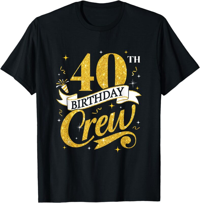 40Th Birthday Crew 40Th Bday Party Squad Friends Crown Funny T-Shirt